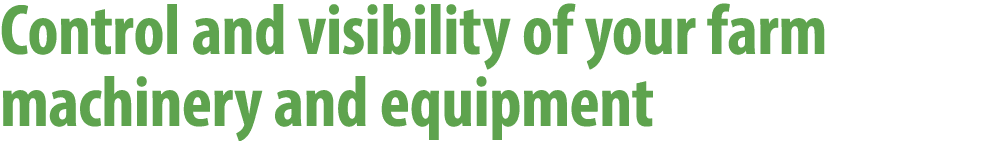 Control and visibility of your farm machinery and equipment 