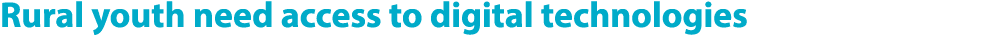 Rural youth need access to digital technologies