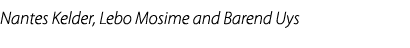 Nantes Kelder, Lebo Mosime and Barend Uys 