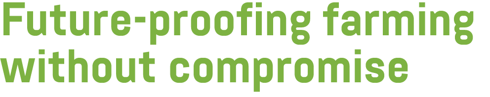 Future proofing farming without compromise