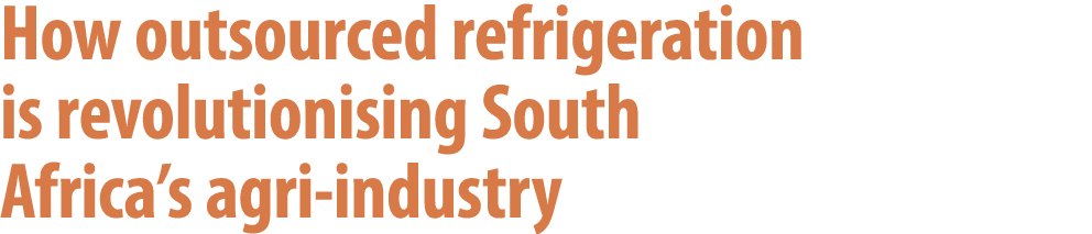 How outsourced refrigeration is revolutionising South Africa’s agri industry