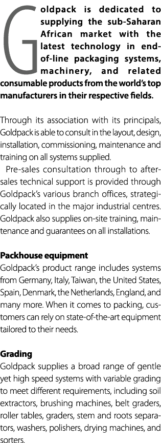 Goldpack is dedicated to supplying the sub Saharan African market with the latest technology in end of line packaging...