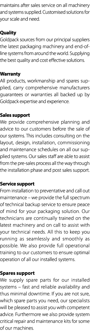 maintains after sales service on all machinery and systems supplied. Customised solutions for your scale and need. Qu...