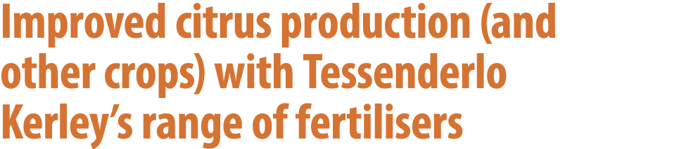 Improved citrus production (and other crops) with Tessenderlo Kerley’s range of fertilisers