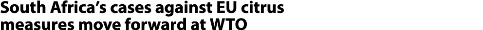 South Africa’s cases against EU citrus measures move forward at WTO
