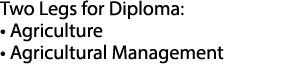 Two Legs for Diploma: • Agriculture • Agricultural Management