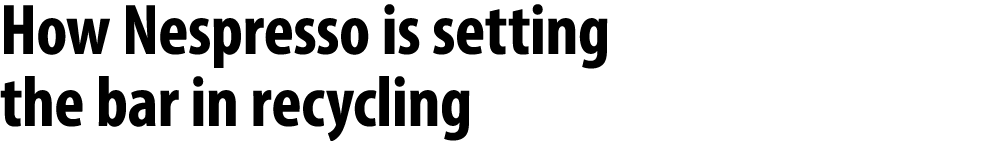 How Nespresso is setting the bar in recycling 