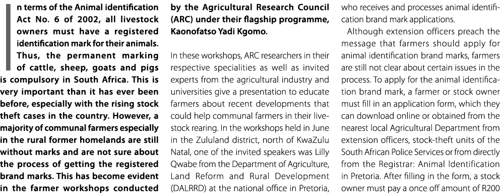 In terms of the Animal identification Act No. 6 of 2002, all livestock owners must have a registered identification m...