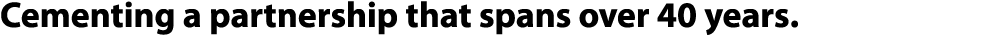 Cementing a partnership that spans over 40 years. 