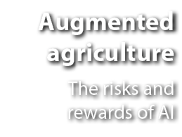 Augmented agriculture The risks and rewards of AI