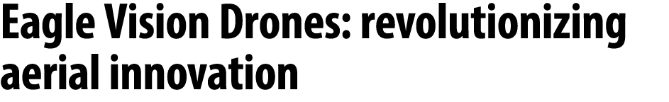 Eagle Vision Drones: revolutionizing aerial innovation 