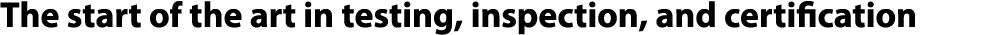 The start of the art in testing, inspection, and certification 