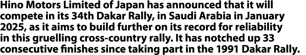 Hino Motors Limited of Japan has announced that it will compete in its 34th Dakar Rally, in Saudi Arabia in January 2...