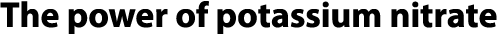 The power of potassium nitrate 