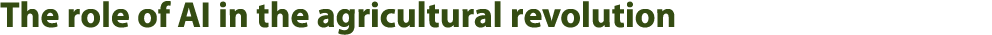 The role of AI in the agricultural revolution 