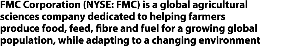 FMC Corporation (NYSE: FMC) is a global agricultural sciences company dedicated to helping farmers produce food, feed...