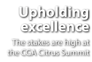 Upholding excellence The stakes are high at the CGA Citrus Summit