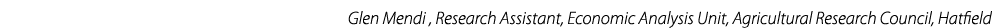 Glen Mendi , Research Assistant, Economic Analysis Unit, Agricultural Research Council, Hatfield