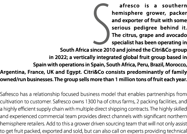 Safresco is a southern hemisphere grower, packer and exporter of fruit with some serious pedigree behind it. The citr...