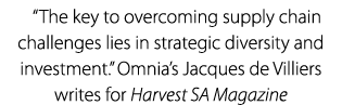 “The key to overcoming supply chain challenges lies in strategic diversity and investment.” Omnia’s Jacques de Villie...