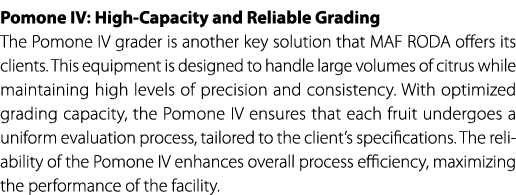 Pomone IV: High Capacity and Reliable Grading The Pomone IV grader is another key solution that MAF RODA offers its c...