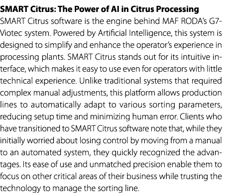 SMART Citrus: The Power of AI in Citrus Processing SMART Citrus software is the engine behind MAF RODA’s G7 Viotec sy...