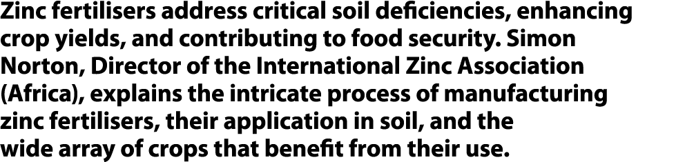 Zinc fertilisers address critical soil deficiencies, enhancing crop yields, and contributing to food security. Simon ...