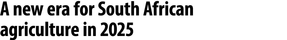 A new era for South African agriculture in 2025 