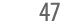 47