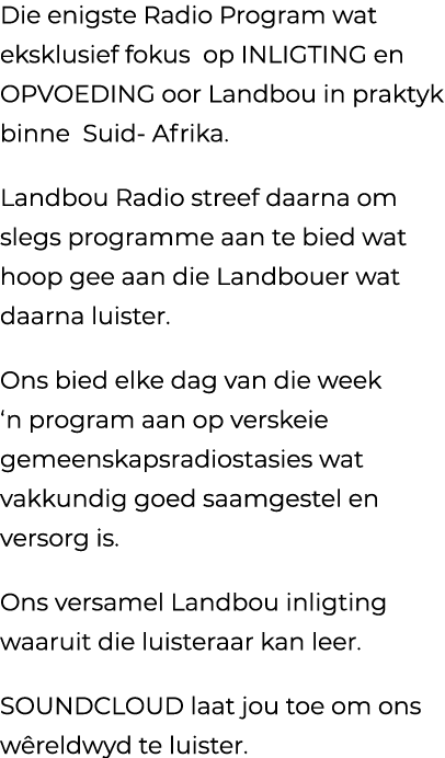 Die enigste Radio Program wat eksklusief fokus op INLIGTING en OPVOEDING oor Landbou in praktyk binne Suid Afrika. La...