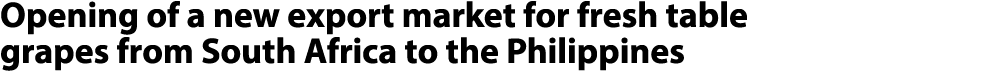 Opening of a new export market for fresh table grapes from South Africa to the Philippines 