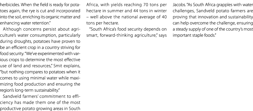 herbicides. When the field is ready for potatoes again, the rye is cut and incorporated into the soil, enriching its ...