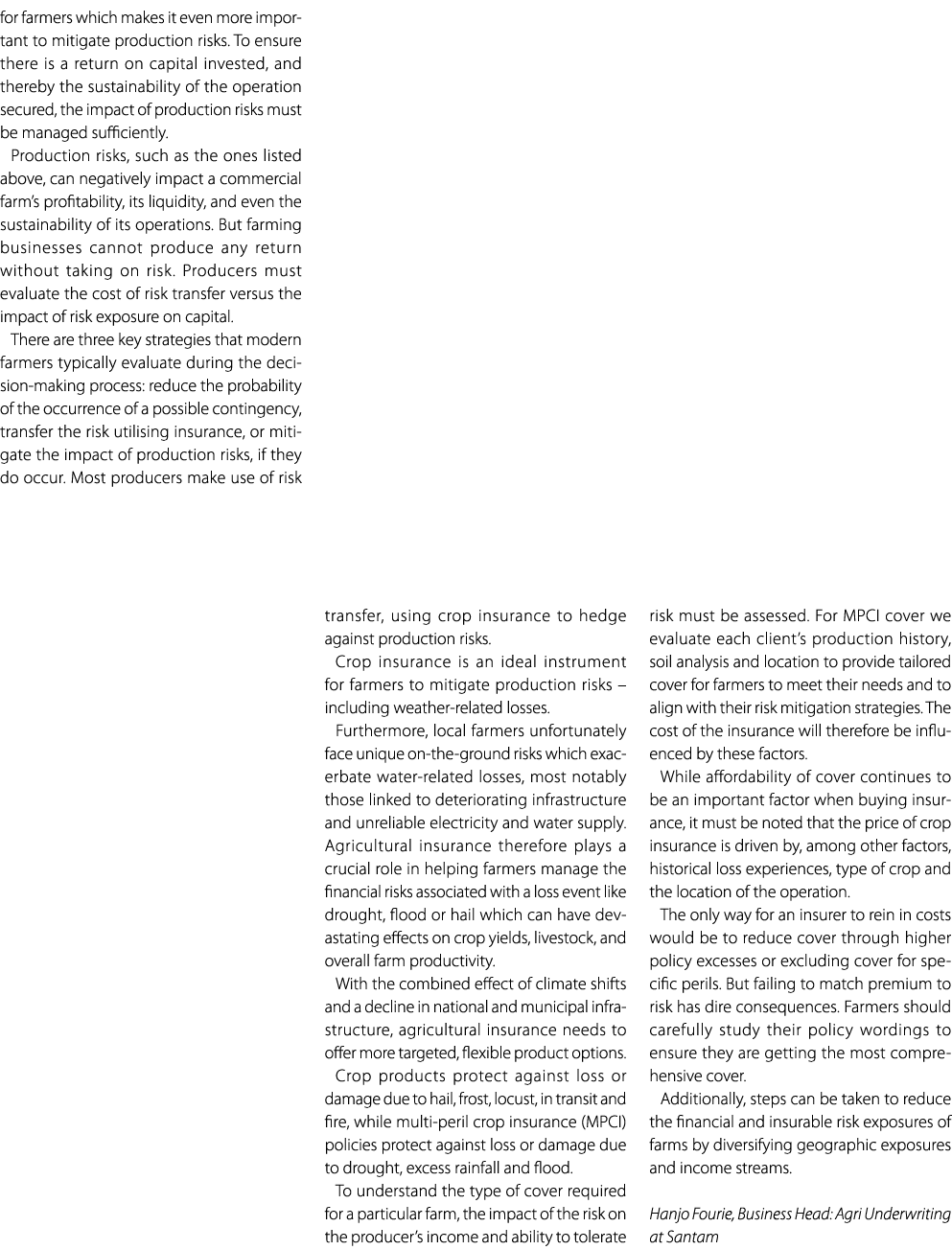 for farmers which makes it even more important to mitigate production risks. To ensure there is a return on capital i...