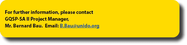 For further information, please contact GQSP SA II Project Manager, Mr. Bernard Bau. Email: B.Bau@unido.org