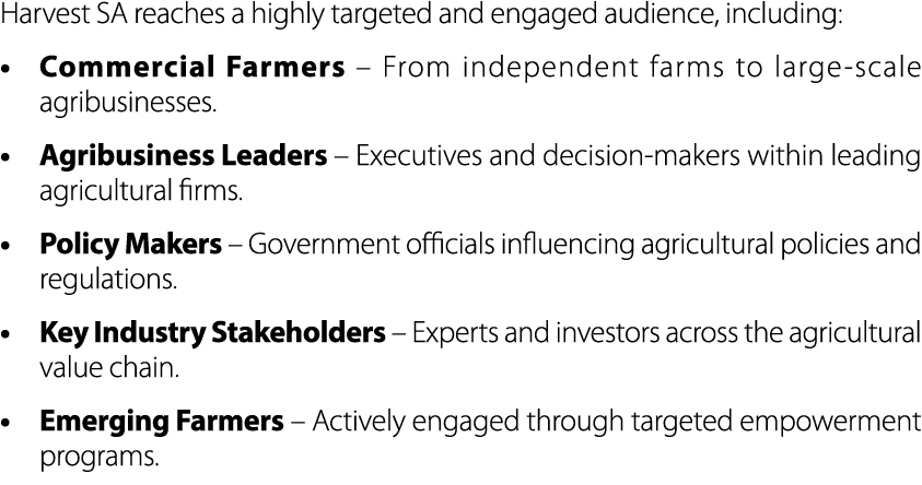 Harvest SA reaches a highly targeted and engaged audience, including: • Commercial Farmers – From independent farms t...