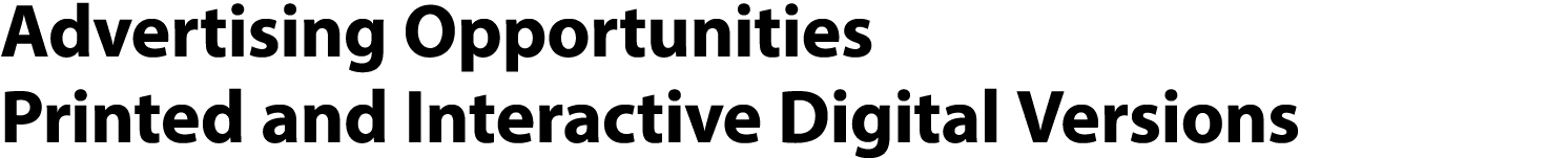 Advertising Opportunities Printed and Interactive Digital Versions